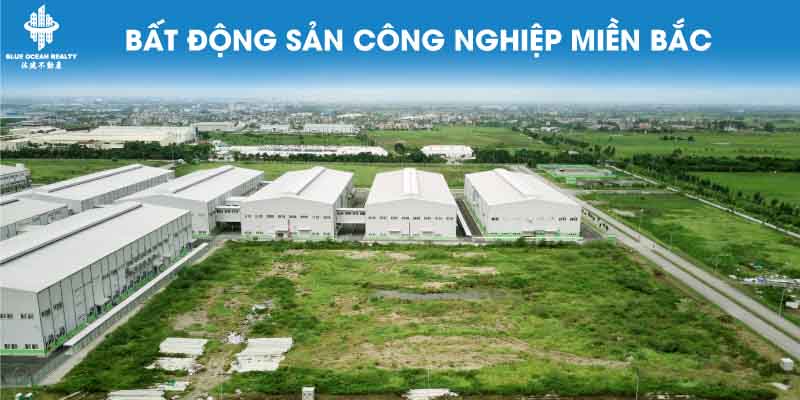 BĐS công nghiệp miền Bắc sáng nửa cuối năm 2022