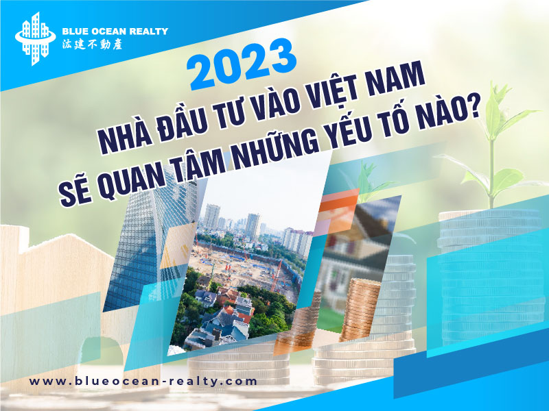 Đầu tư vào Việt Nam 2023: Nhà đầu tư ngoại sẽ quan tâm những yếu tố nào?