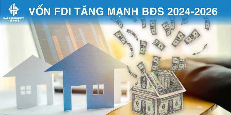 Vốn FDI tăng mạnh trong bất động sản Việt Nam 2024-2026