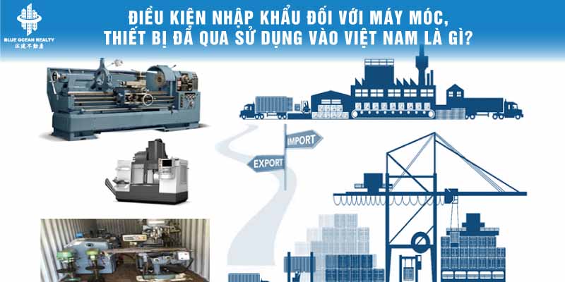 Điều kiện nhập khẩu đối với máy móc, thiết bị đã qua sử dụng vào Việt Nam là gì?