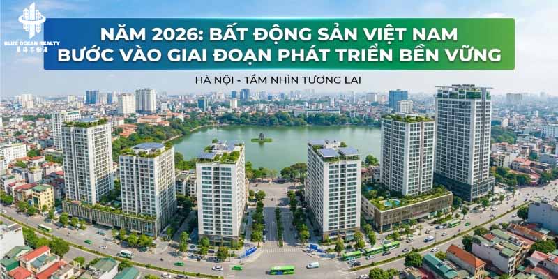 Năm 2026: BĐS Việt Nam Sang Giai Đoạn Phát Triển Bền Vững