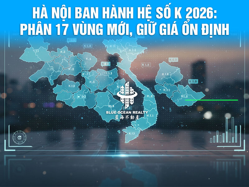 Hà Nội ban hành Hệ số K 2026: Phân 17 vùng mới, giữ giá ổn định.